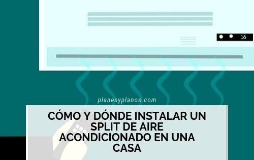 Cómo y dónde instalar un split de aire acondicionado en una casa